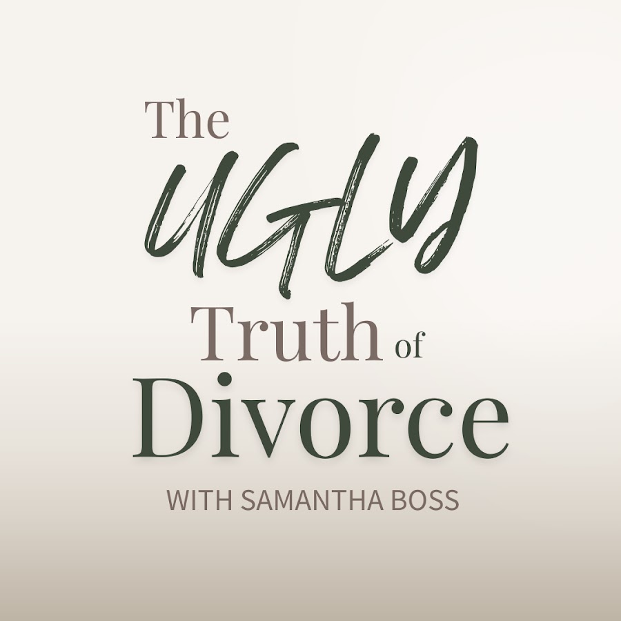 The Ugly Truth of Divorce with Samantha Boss