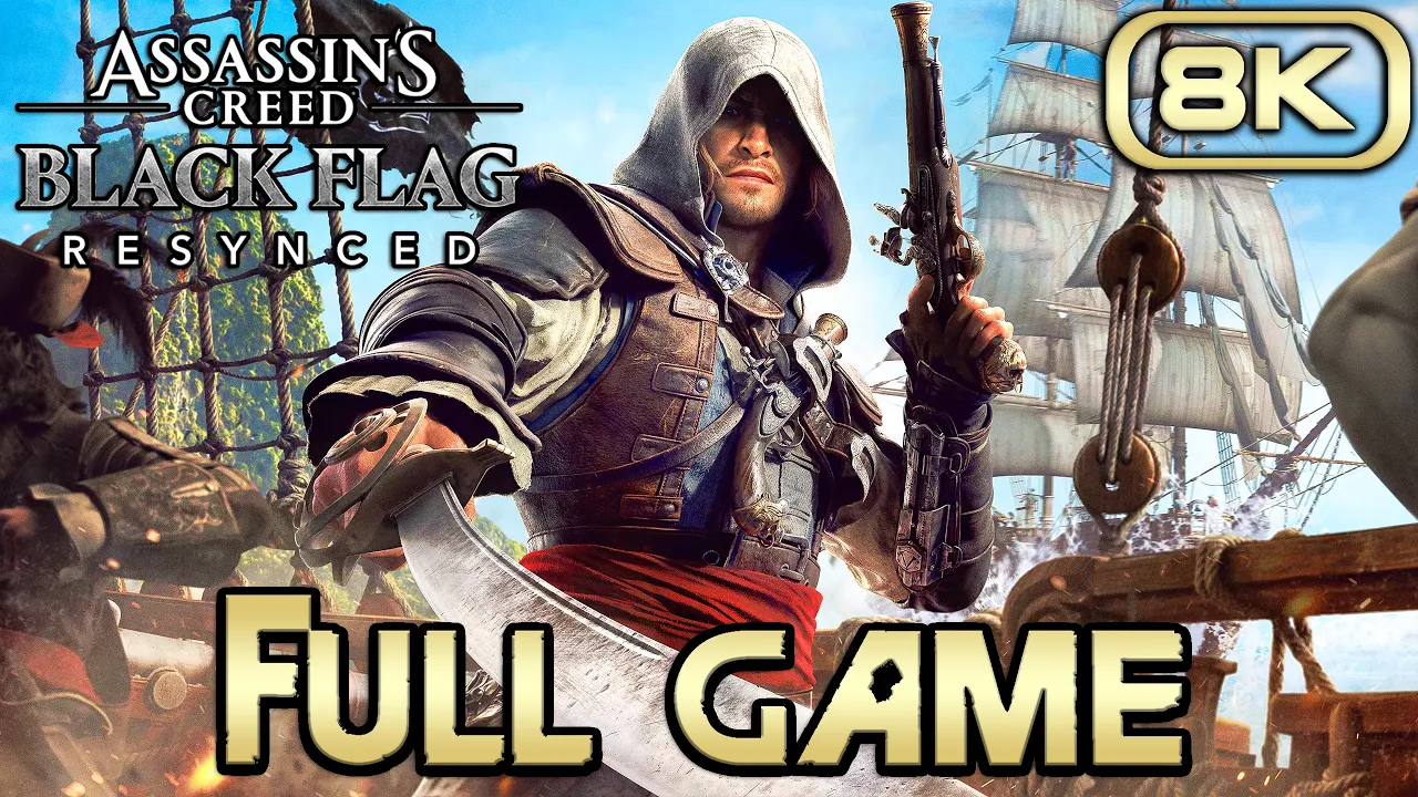 ASSASSIN'S CREED BLACK FLAG RESYNCED Gameplay Walkthrough FULL GAME (8K 60FPS) No Commentary
