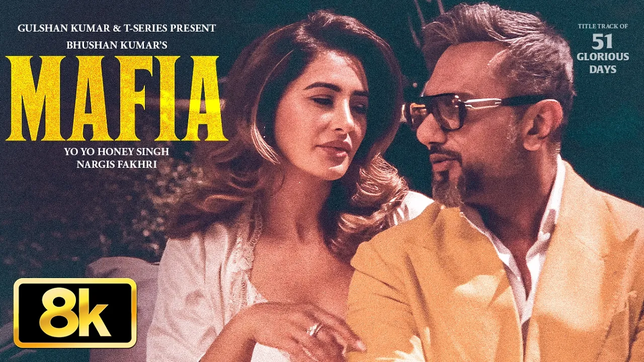 MAFIA 8K Full Song | Yo Yo Honey Singh | Nargis Fakhri | 51 Glorious Days | Bhushan Kumar