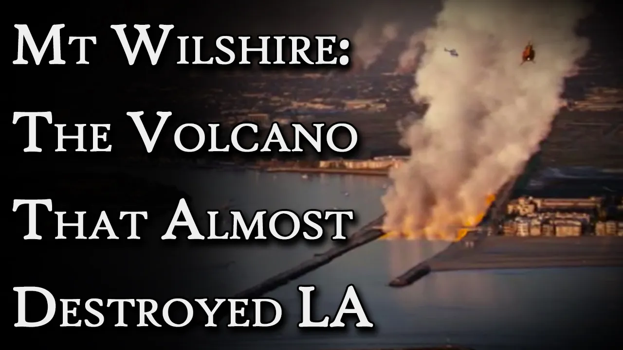 Mount Wilshire: The Volcano That Almost Destroyed LA | Fascinating Horror