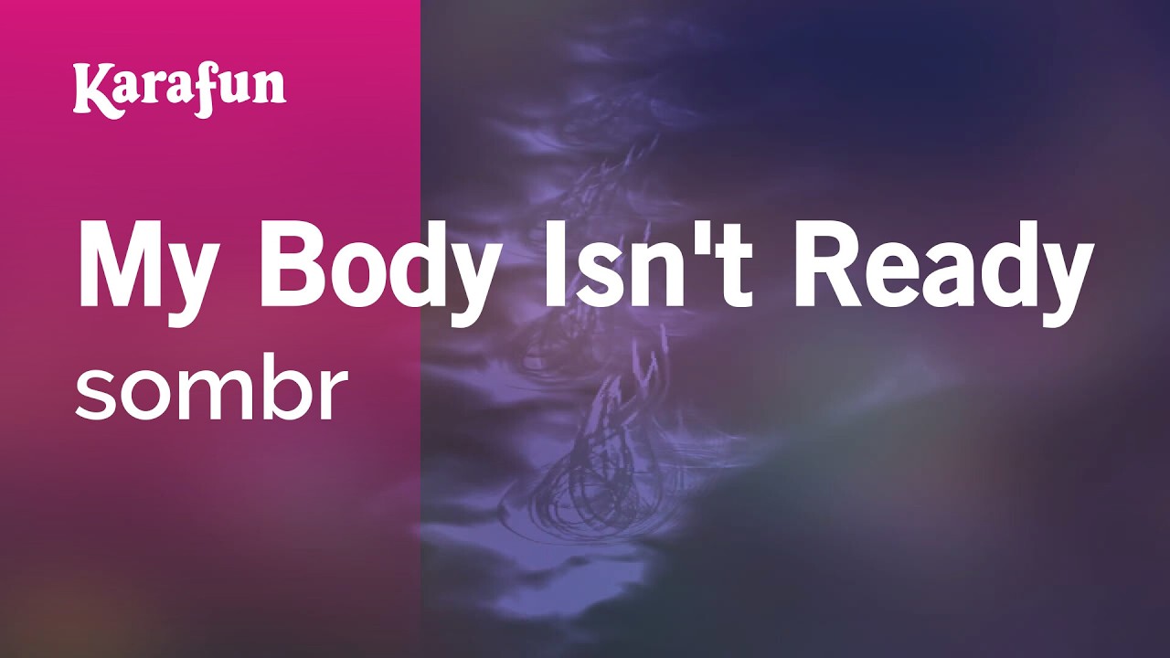My Body Isn't Ready - sombr | Karaoke Version | KaraFun