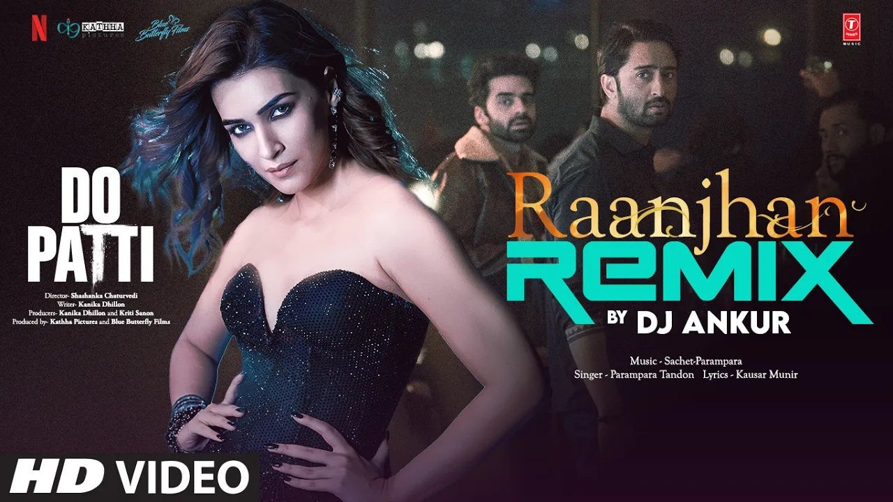 Raanjhan (Remix): Kriti Sanon, Shaheer | Parampara Tandon | Sachet-Parampara | Do Patti | DJ Ankur