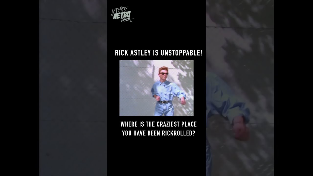 Rick Astley is Unstoppable!