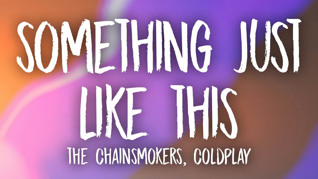 The Chainsmokers & Coldplay - Something Just Like This (Lyrics)