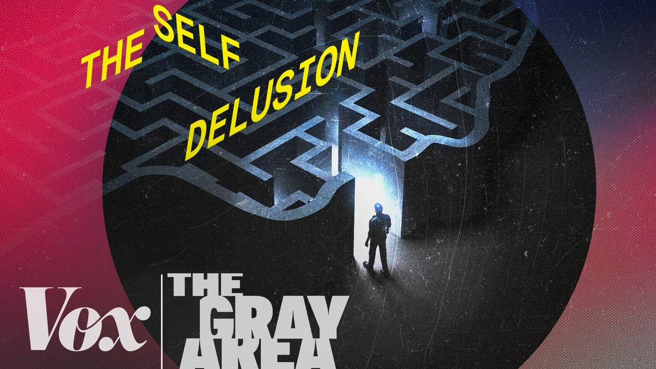 The illusion of the ‘self’ | The Gray Area
